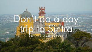 Don't do a day trip to Sintra Portugal