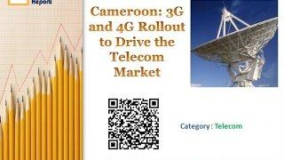 Cameroon: 3G and 4G Rollout to Drive the Telecom Market