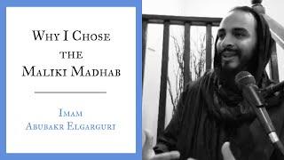 Why I Chose the Maliki Madhab | Imam Abubakr Elgarguri