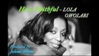 LOLA OWOLABI - He is Faithful (produced by Jolomi Whyte)