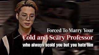 Forced To Marry Ur Cold & Scary Professor Who Always Scold U But U Hate Him | PJM ff | Jimin Oneshot