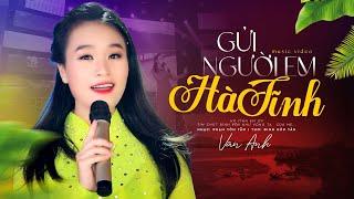 GỬI NGƯỜI EM HÀ TĨNH | VÂN ANH [MV Official] - Anh Muốn Về Hà Tĩnh Em Ơi!