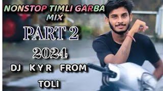 2024 NONSTOP TIMLI GARBA MIX PART 2 DJ K Y R FROM TOLI