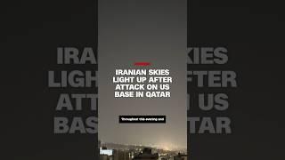 Iranian skies light up after attack towards US base in Qatar
