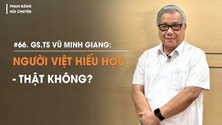 GS.TS Vũ Minh Giang: Người Việt hiếu học, thật không? | Diễn Giả Phan Đăng