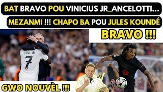 Bat BRAVO pou VINICIUS JR_ANCELOTTI... Mezanmi !!! CHAPO BA pou JULES KOUNDÉ.