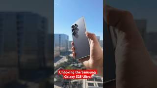 Unboxing the Samsung Galaxy S25 ULTRA