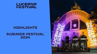 Highlights Sommer-Festival 2024 | Lucerne Festival