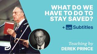 What Do We Have To Do To Stay Saved? | Q&A With Derek Prince