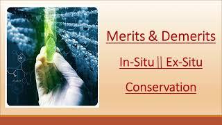 Merits & demerits of In Situ & Ex Situ conservation.