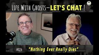 Life With Ghosts — LET'S CHAT!  #026  | Neale Donald Walsch: "Nothing Ever Really Dies"