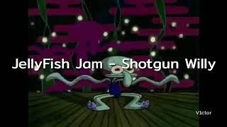 JellyFish Jam - Shotgun Willy Lyrics