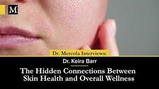 The Hidden Connections Between Skin Health and Overall Wellness — Interview with Dr. Keira Barr