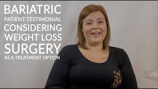 BARIATRIC TESTIMONIAL |  Considering Bariatric Surgery as a Treatment Option