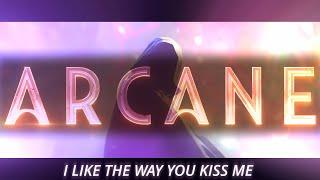 Arcane - I Like The Way You Kiss Me [ EDIT ]