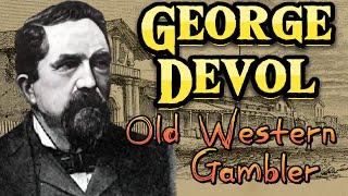 Greatest Gambler of Old West : George Devol