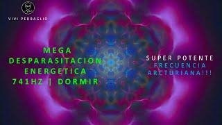 MEGA ENERGETIC DESPARACITATION | 741HZ  SLEEP  Arcturian Frequency | Vivi Pedraglio