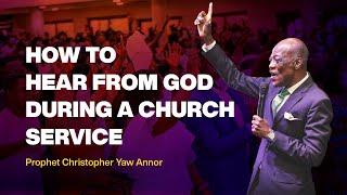 How To Hear From God When You Go To Church   ||  PROPHET CHRISTOPHER YAW ANNOR