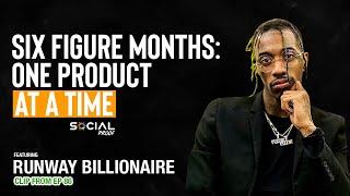 Six Figure Months: One Product At A Time- Runway Billionaire