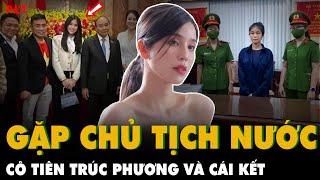 Cô tiên Trúc Phương sau lần gặp Chủ Tịch nước Nguyễn Xuân Phúc và cái kết… | PKT