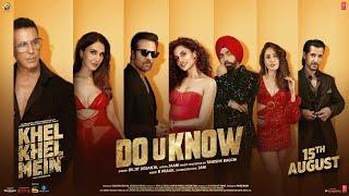 KHEL KHEL MEIN: DO U KNOW (SONG) Akshay Kumar,Diljit Dosanjh,Jaani,Ammy,Taapsee,Vaani,Tanishk