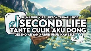 DJ MASHUP CAMPURAN SECOND LIFE X TANTE CULIK X GELENG AISYAH X UBUR UBUR IKAN LELE VIRAL TIKTOK 2025