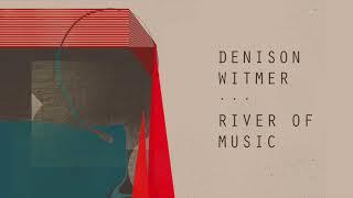 Denison Witmer - River Of Music [Official Audio]