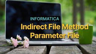 INDIRECT FILE METHOD & PARAMETER FILE IN INFORMATICA -DAY-2 - PART-1