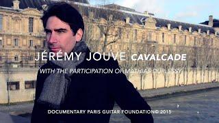 Paris Guitar Foundation Documentary - Jérémy Jouve "Cavalcade"