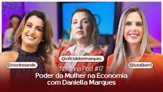 Poder da Mulher na Economia com Daniella Marques| NA TRINA POD #17