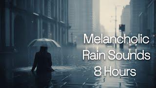 Melancholic City Rain Sounds for Sleep   | 8 Hours of Calming Ambience