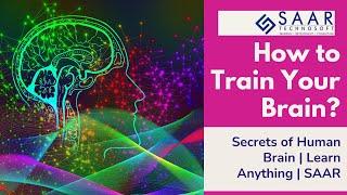 How to Train Your Brain? Secrets of Human Brain | Learn Anything | SAAR