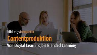 Contentproduktion: Von Digital Learning bis Blended Learning