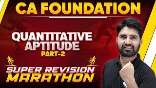 Quantitative Aptitude Super Revision Marathon (Part 2) | CA Foundation | CA Wallah by PW