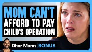 MOM CAN'T AFFORD TO PAY Child's Operation | Dhar Mann Bonus!