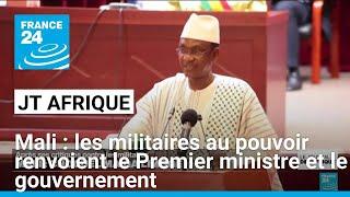 Mali: les militaires au pouvoir renvoient le Premier ministre Maïga et le gouvernement • FRANCE 24