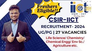 CSIR IICT Recruitment 2024: Multiple Positions for UG and PG Candidates in Various Domains