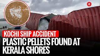 Kochi Ship Accident : Plastic Pellets Wash Ashore in Kerala After Shipwreck