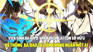 Full Bộ | Vừa Sinh Ra Đã Ở Vạch Đích, Lại Còn Sở Hữu Hệ Thống Bá Đạo Ta Liền Không Ngán Một Ai