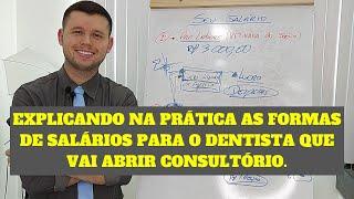 EXPLICANDO DE FORMA MAIS DETALHADA AS FORMAS DE SALÁRIO PARA O DENTISTA QUE VAI ABRIR CONSULTÓRIO.