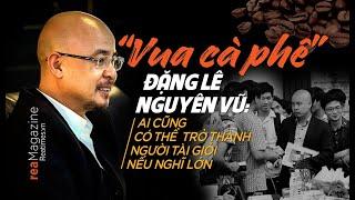 15 TRIẾT LÝ PHẢI BIẾT Để THÀNH CÔNG -  ĐẶNG LÊ NGUYÊN VŨ ( Đặc biệt là trong nông nghiệp- Mì rau má)