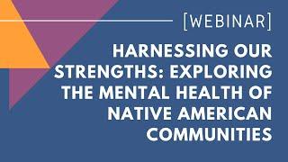 Harnessing our Strengths: Exploring the Mental Health of Native American Communities