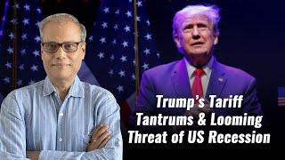 Trump’s Tariff Tantrums & Looming Threat of US Recession