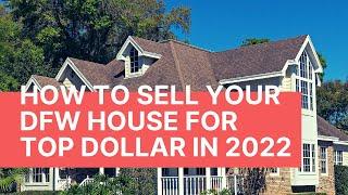 How to Sell Your DFW House for TOP DOLLAR in 2022