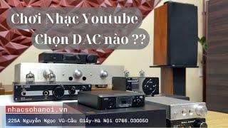 Chơi Nhạc Youtube Nên Chọn Giải Mã DAC Nào Tốt Nhất