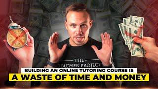 Why You Should Not Build An Online Tutoring Course