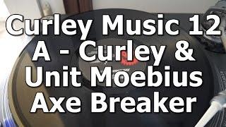 Curley Music 12 - A - Curley & Unit Moebius - Axe Breaker