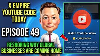 X Empire Episode 49 Code Today | X Empire Youtube Code Today | Reshoring why Global businesses are