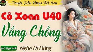 Truyện Ngắn Đêm Khuya Thầm Kín - Cô Xoan U40 Vắng Chồng || Kể Chuyện Đêm Khuya Ngủ Cực Ngon