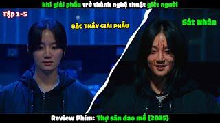 Review Phim: Thợ Săn Dao Mổ Tập 1-5 | Tóm Tắt Phim:Khi giải phẫu trở thành nghệ thuật kết liễu người